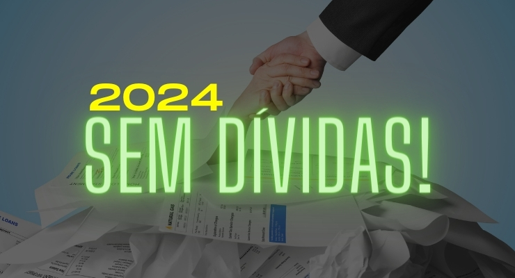 2024 SEM DÍVIDAS, JUROS E MULTAS. AGORA É POSSÍVEL!